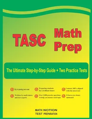 TASC Math Prep: The Ultimate Step by Step Guide Plus Two Full-Length TASC Practice Tests (TASC matematikai felkészítés: A végső lépésről lépésre útmutató plusz két teljes hosszúságú TASC gyakorló teszt) - TASC Math Prep: The Ultimate Step by Step Guide Plus Two Full-Length TASC Practice Tests