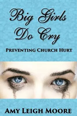 Big Girls Do Cry: Az egyházi sérülések megelőzése - Big Girls Do Cry: Preventing Church Hurt