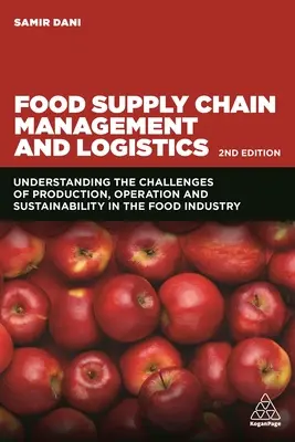 Élelmiszer-ellátási lánc menedzsment és logisztika: A termelés, a működés és a fenntarthatóság kihívásainak megértése az élelmiszeriparban - Food Supply Chain Management and Logistics: Understanding the Challenges of Production, Operation and Sustainability in the Food Industry