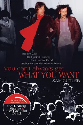 Nem mindig kaphatod meg, amit akarsz: Életem a Rolling Stones-szal, a Grateful Deaddel és más csodálatos ribancokkal - You Can't Always Get What You Want: My Life with the Rolling Stones, the Grateful Dead and Other Wonderful Reprobates