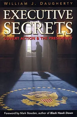 Vezetői titkok: A titkos akciók és az elnökség - Executive Secrets: Covert Action and the Presidency