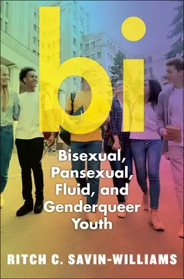 Bi: Biszexuális, pánszexuális, folyékony és nem bináris fiatalok - Bi: Bisexual, Pansexual, Fluid, and Nonbinary Youth