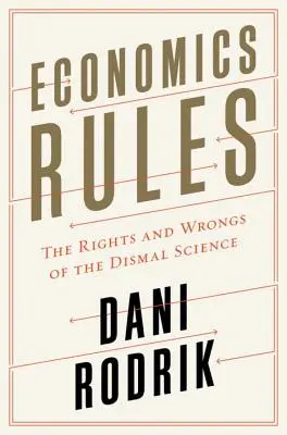 Economics Rules: A dizmatikus tudomány jogai és hibái - Economics Rules: The Rights and Wrongs of the Dismal Science