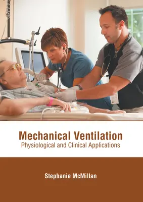 Mechanikus szellőztetés: Fiziológiai és klinikai alkalmazások - Mechanical Ventilation: Physiological and Clinical Applications