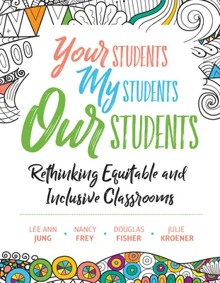 A te diákjaid, az én diákjaim, a mi diákjaink: Az igazságos és befogadó osztálytermek újragondolása - Your Students, My Students, Our Students: Rethinking Equitable and Inclusive Classrooms