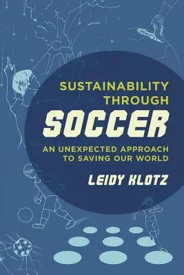 Fenntarthatóság a futballon keresztül: Egy váratlan megközelítés a világ megmentésére - Sustainability Through Soccer: An Unexpected Approach to Saving Our World