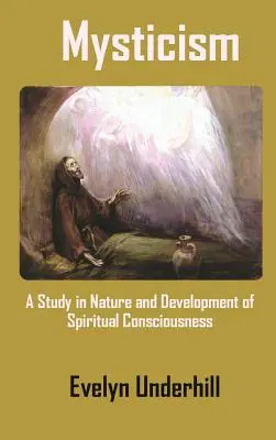 Mysticism: Tanulmány a spirituális tudat természetéről és fejlődéséről - Mysticism: A Study in Nature and Development of Spiritual Consciousness