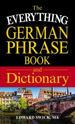 A Minden, ami a német nyelvtanuláshoz kell: Minden német kifejezésgyűjtemény és szótár - The Everything German Phrase Book & Dictionary