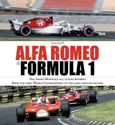 Alfa Romeo és a Forma-1: Dal Primo Mondiale All'atteso Ritorno/ Az első világbajnokságtól a régóta várt visszatérésig - Alfa Romeo & Formula 1: Dal Primo Mondiale All'atteso Ritorno/ From the First World Championship to the Long-Awaited Return