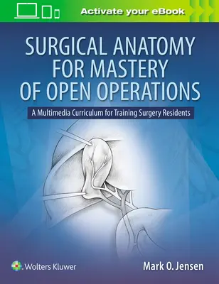 Sebészeti anatómia a nyitott műtétek elsajátításához: Multimédiás tanterv a sebész rezidensek képzéséhez - Surgical Anatomy for Mastery of Open Operations: A Multimedia Curriculum for Training Surgery Residents