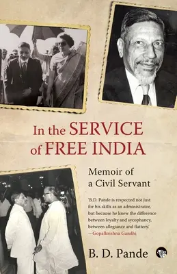 A szabad India szolgálatában Egy köztisztviselő emlékiratai - In the Service of Free India Memoir of a Civil Servant