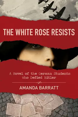 A fehér rózsa ellenáll: A Hitlerrel szembeszálló német diákok regénye - The White Rose Resists: A Novel of the German Students Who Defied Hitler