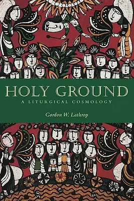 Szent föld: A liturgikus kozmológia - Holy Ground: A Liturgical Cosmology