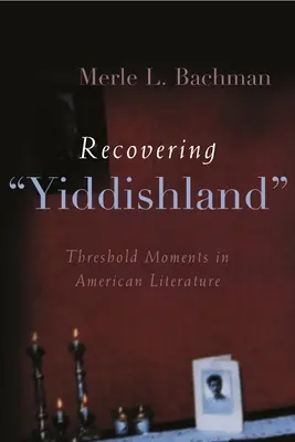 A jiddisföld visszaszerzése: Küszöbpillanatok az amerikai irodalomban - Recovering Yiddishland: Threshold Moments in American Literature