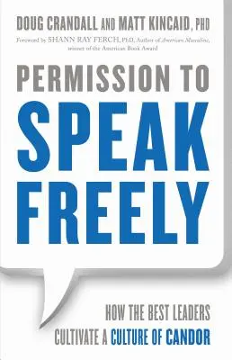 Engedély a szabad beszédre: Hogyan ápolják a legjobb vezetők az őszinteség kultúráját? - Permission to Speak Freely: How the Best Leaders Cultivate a Culture of Candor