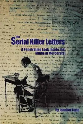 A sorozatgyilkos levelek: Gyilkosok elméjébe való beható bepillantás - The Serial Killer Letters: A Penetrating Look Inside the Minds of Murderers