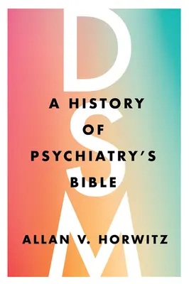 Dsm: A pszichiátria bibliájának története - Dsm: A History of Psychiatry's Bible