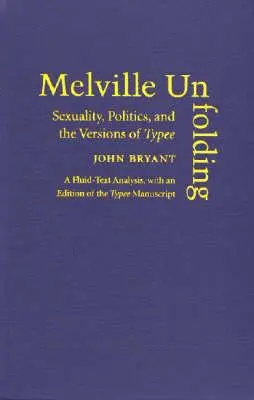 Melville Unfolding: Szexualitás, politika és a Typee változatai - Melville Unfolding: Sexuality, Politics, and the Versions of Typee
