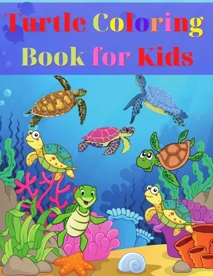 Teknős színezőkönyv gyerekeknek: Amazing Turtle Coloring Book for Kids Gift for Boys & Girls, Ages 2-4 4-6 4-6 4-8 6-8 Coloring Fun and Awesome Facts Kids - Turtle Coloring Book for Kids: Amazing Turtle Coloring Book for Kids Gift for Boys & Girls, Ages 2-4 4-6 4-8 6-8 Coloring Fun and Awesome Facts Kids