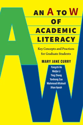 Az akadémiai műveltség A-tól W-ig: Kulcsfogalmak és gyakorlatok a végzős hallgatók számára - An A to W of Academic Literacy: Key Concepts and Practices for Graduate Students