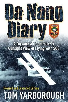 Da Nang-i napló - Egy elülső légiirányító fegyveres látószögből a Soggal való repülésről - Da Nang Diary - A Forward Air Controller's Gunsight View of Flying with Sog