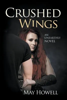 Összetört szárnyak: Egy földöntúli regény - Crushed Wings: An Unearthly Novel