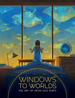 Ablakok a világokra: Devin Elle Kurtz művészete - Windows to Worlds: The Art of Devin Elle Kurtz