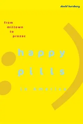 Boldogságpirulák Amerikában: A Miltowntól a Prozacig - Happy Pills in America: From Miltown to Prozac