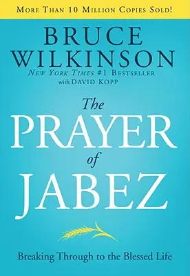 The Prayer of Jabez: Breaking Through to the Blessed Life (Jabez imája: Áttörés az áldott életbe) - The Prayer of Jabez: Breaking Through to the Blessed Life