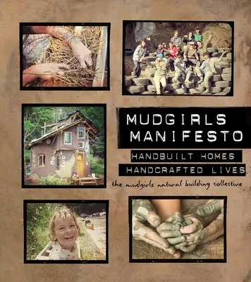 Mudgirls Manifesto: Kézzel épített otthonok, kézzel készített életek - Mudgirls Manifesto: Handbuilt Homes, Handcrafted Lives