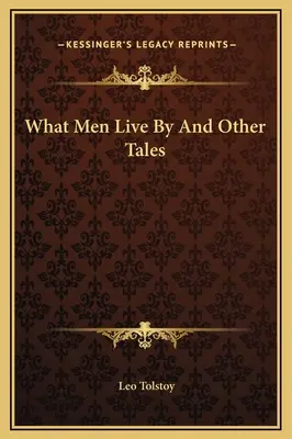 Mi szerint élnek az emberek és más történetek - What Men Live By And Other Tales