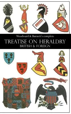 Woodward & Burnett teljes TREATISE ON HERALDRY BRITISH & FOREIGN (Woodward & Burnett teljes műve a brit és külföldi heraldikáról) - Woodward & Burnett's complete TREATISE ON HERALDRY BRITISH & FOREIGN