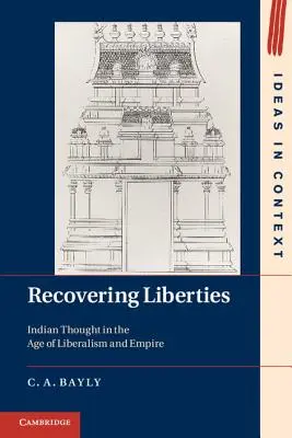 A szabadságjogok visszaszerzése: Indiai gondolkodás a liberalizmus és a birodalom korában - Recovering Liberties: Indian Thought in the Age of Liberalism and Empire