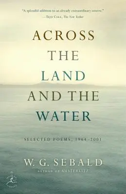 A földön és a vízen át: Válogatott versek, 1964-2001 - Across the Land and the Water: Selected Poems, 1964-2001