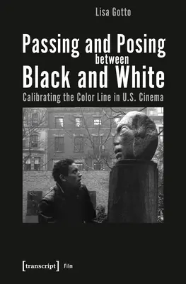 Átjárás és pózolás fekete és fehér között: A színvonal kalibrálása az amerikai filmművészetben - Passing and Posing Between Black and White: Calibrating the Color Line in U.S. Cinema