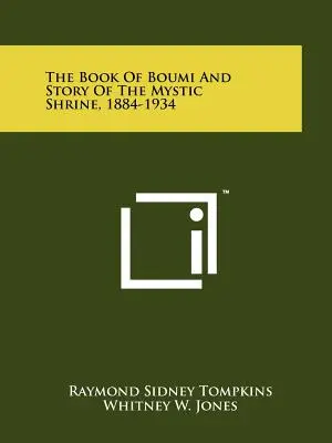 Boumi könyve és a misztikus szentély története, 1884-1934 - The Book Of Boumi And Story Of The Mystic Shrine, 1884-1934