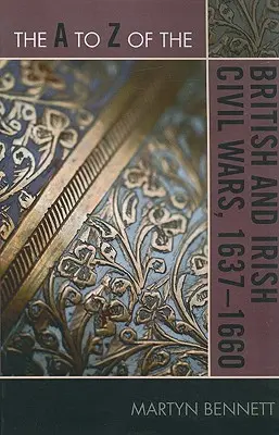 Az angol és ír polgárháborúk A-tól Z-ig 1637-1660 között - The A to Z of the British and Irish Civil Wars 1637-1660