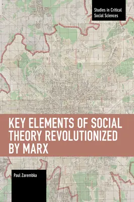 A Marx által forradalmasított társadalomelmélet legfontosabb elemei - Key Elements of Social Theory Revolutionized by Marx