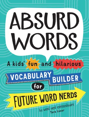 Abszurd szavak: A Kids' Fun and Hilarious Vocabulary Builder for Future Word Nerds - Absurd Words: A Kids' Fun and Hilarious Vocabulary Builder for Future Word Nerds