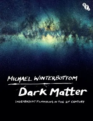 Dark Matter: Független filmkészítés a 21. században - Dark Matter: Independent Filmmaking in the 21st Century