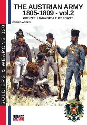 Az osztrák hadsereg 1805-1809 - 2. kötet: Grenzer, Landwher E elit erők - The Austrian army 1805-1809 - vol. 2: Grenzer, Landwher E elite forces