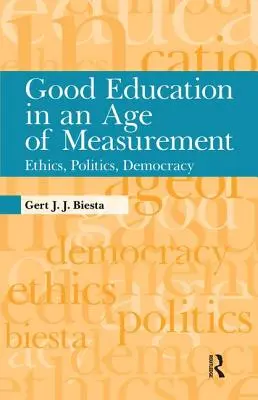 Jó oktatás a mérés korában: Etika, politika, demokrácia - Good Education in an Age of Measurement: Ethics, Politics, Democracy