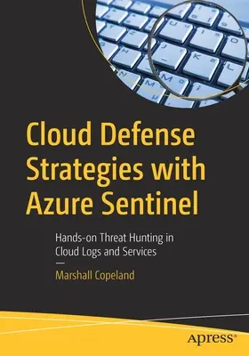 Felhővédelmi stratégiák az Azure Sentinel segítségével: Kézzelfogható fenyegetésvadászat a felhőnaplókban és -szolgáltatásokban - Cloud Defense Strategies with Azure Sentinel: Hands-On Threat Hunting in Cloud Logs and Services