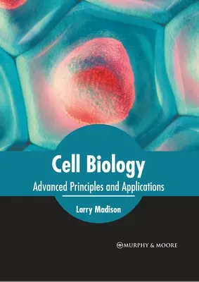 Cell Biology: Fejlett alapelvek és alkalmazások - Cell Biology: Advanced Principles and Applications