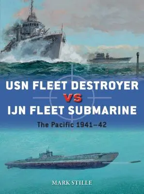 USN Flotta rombolója kontra Ijn Flotta tengeralattjárója: A Csendes-óceán 1941-42 - USN Fleet Destroyer Vs Ijn Fleet Submarine: The Pacific 1941-42