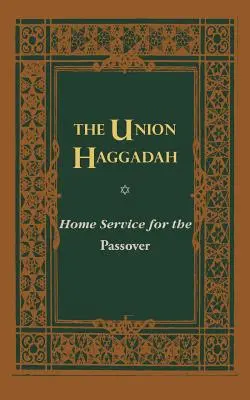 The Union Haggadah: Hágádáhád: Peszách házi szolgálata - The Union Haggadah: Home Service for Passover