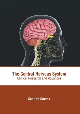 A központi idegrendszer: Klinikai kutatások és előrelépések - The Central Nervous System: Clinical Research and Advances