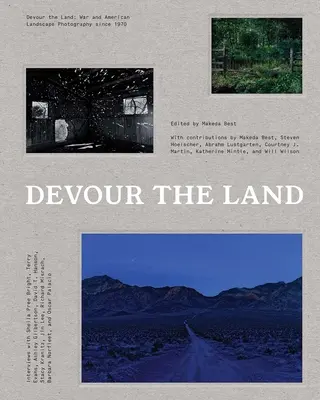 Fogyasszuk el a földet: Háború és amerikai tájképfotózás 1970 óta - Devour the Land: War and American Landscape Photography Since 1970