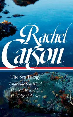 Rachel Carson: Carson Carson: A tenger-trilógia (Loa #352): A tenger szele alatt / A tenger körülöttünk / A tenger peremén - Rachel Carson: The Sea Trilogy (Loa #352): Under the Sea-Wind / The Sea Around Us / The Edge of the Sea