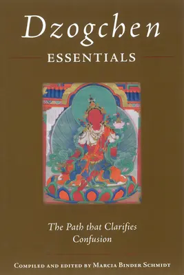 Dzogcsen Essentials: Az ösvény, amely tisztázza a zűrzavart - Dzogchen Essentials: The Path That Clarifies Confusion